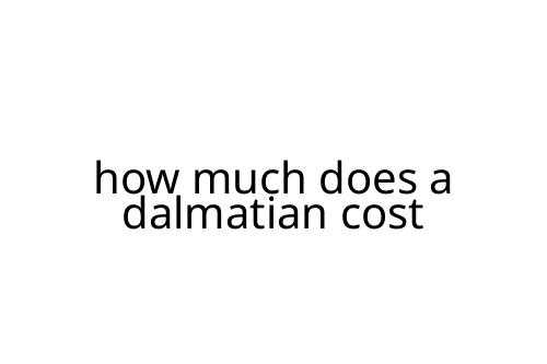 how much does a dalmatian cost