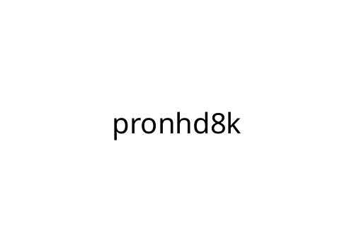 pronhd8k