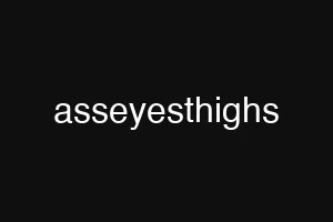 asseyesthighs