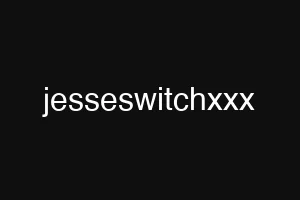 jesseswitchxxx
