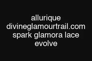 allurique divineglamourtrail.com spark glamora lace evolve