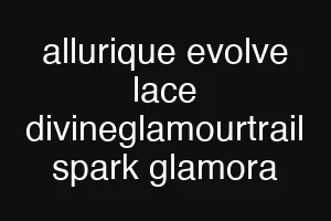 allurique evolve lace divineglamourtrail spark glamora