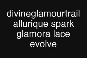 divineglamourtrail allurique spark glamora lace evolve