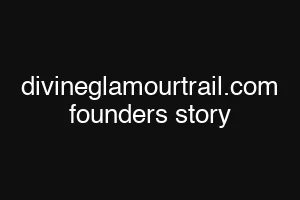 divineglamourtrail.com founders story