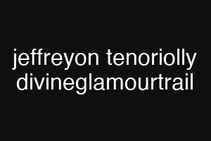 jeffreyon tenoriolly divineglamourtrail