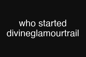 who started divineglamourtrail